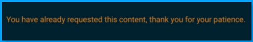 [IMG: BLOCKED-Title-Request-error_duplicate_you have requested.jpg | TYPE: screenshot | CONTENT: blocked title request, "You have already requested this content, thank you for your patience." | UPDATES: message wording | DEPENDENT: blocked title request trainng]