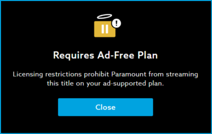 Licensing_Error.png | Screenshot of "Licensing restrictions prohibit Paramount from streaming this title on your ad-supported plan" error