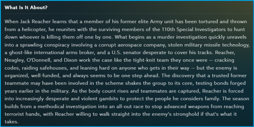Reacher_season_2_Content_Guide_What_About.png | CONTENT: Reacher Season 2 What Is It About section with full story summary describing Jack Reacher reuniting with his former elite Army unit to investigate a conspiracy involving stolen military missile technology and a corrupt aerospace company