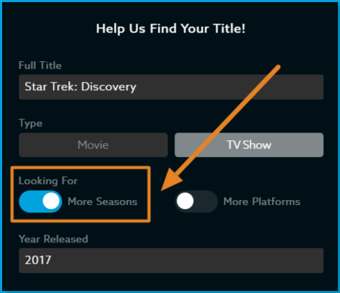 Additional_Seasons_Request_Star_Trek_Discovery.png | CONTENT: The "Help Us Find Your Title!" form with "Star Trek: Discovery" entered as a TV Show, an orange box and arrow highlighting the "Looking For" section where "More Seasons" is toggled on and "More Platforms" is toggled off, with Year Released showing 2017