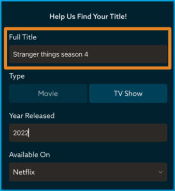 Mobile_more_seasons.png | CONTENT: The mobile "Help Us Find Your Title!" form with an orange box highlighting the Full Title field filled in with "Stranger things season 4," TV Show selected as Type, 2022 as Year Released, and Netflix selected under Available On