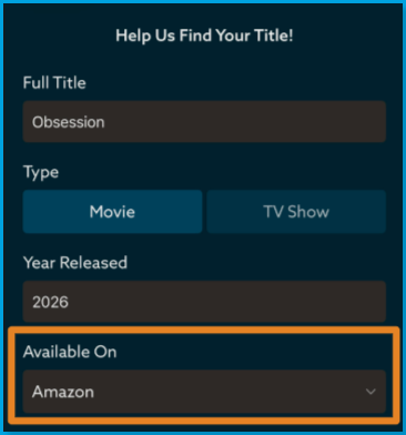 Mobile_platform_transfer.png | CONTENT: The mobile "Help Us Find Your Title!" form filled out with "Obsession" as the Full Title, Movie selected as Type, Year Released showing 2026, and an orange box highlighting the Available On field showing Amazon selected