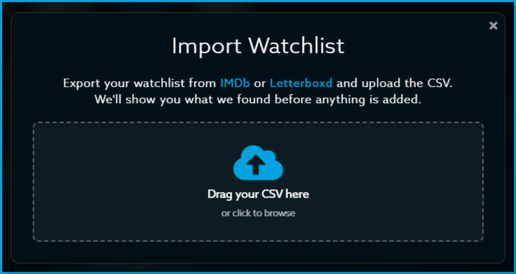 Import_watchlist_2.png | CONTENT: The Import Watchlist window, which asks you to export your watchlist from IMDb or Letterboxd and upload the CSV, with a box to drag in your CSV or click to browse.